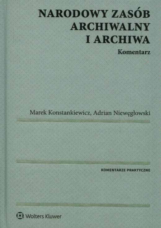 Ustawa O Narodowym Zasobie Archiwalnym Narodowy zasób archiwalny i archiwa. Komentarz 2016 - Książki • Naukowa.pl