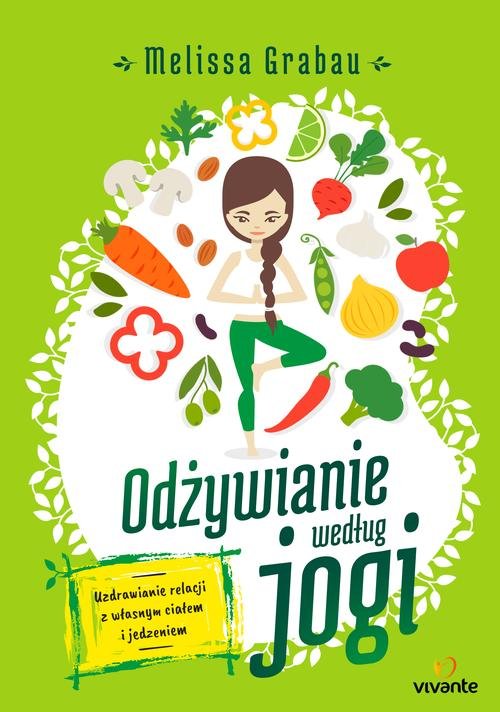 Znalezione obrazy dla zapytania Odżywianie według jogi. Uzdrawianie relacji z własnym ciałem i jedzeniem