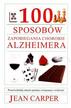 Jean Carper - 100 sposobów zapobiegania chorobie Alzheimera