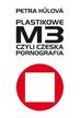 Petra Hůlová - Plastikowe M3, czyli czeska pornografia