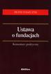 Staszczyk Piotr - Ustawa o fundacjach. Komentarz praktyczny