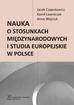 Czaputowicz Jacej, Ławniczak Kamil, Wojciuk Anna - Nauka o stosunkach międzynarodowych i studia europejskie w Polsce 
