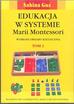 Edukacja w systemie Marii Montessori. Wybrane obszary kształcenia, t. 1-2