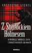 Liedel Krzysztof - Z Sherlockiem Holmesem o dedukcji, indukcji, życiu i innych ważnych sprawach