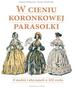 Dobkowska Joanna, Wasilewska Joanna - W cieniu koronkowej parasolki. O modzie i obyczajach w XIX wieku 