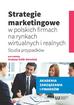 Strategie marketingowe w polskich firmach na rynkach wirtualnych i realnych. Studia przypadków 