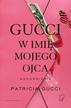 Patricia Gucci - Gucci. W imię mojego ojca