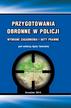 Agata Tyburska - Przygotowania obronne w Policji. Wybrane zagadnienia i akty prawne