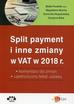 Split payment i inne zmiany w VAT w 2018 r. - komentarz do zmian - ujednolicony tekst ustawy. PGK1235 