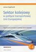 Engelhardt Juliusz - Sektor kolejowy w polityce transportowej Unii Europejskiej. Etapy tworzenia jednolitego europejskiego obszaru kolejowego 