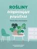 Ariene Boixiere-Asseray, Genevieve Chaudet - Rośliny oczyszczające powietrze