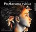 Barbara Kosmowska, Anna Dereszowska - Pozłacana Rybka audiobook
