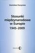 Parzymies Stanisław - Stosunki międzynarodowe w Europie 1945-2009 