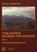 Gudowski Janusz - Ukraińskie beskidy Wschodnie Tom 1. Monografia krajoznawcza 