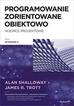 Shalloway Alan, Trott James R. - Projektowanie zorientowane obiektowo. Wzorce projektowe 