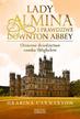 Hrabina Carnarvon - Lady Almina i prawdziwe Downton Abbey. Utracone dziedzictwo zamku Highclere.