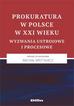 Prokuratura w Polsce w XXI wieku. Wyzwania ustrojowe i procesowe 