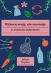 Majcher Sylwia - Wykorzystuję nie marnuję. 52 wyzwania zero waste