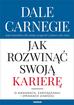 Dale Carnegie - Jak rozwinąć swoją karierę