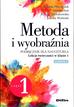 Płóciennik Elżbieta, Just Monika, Dobrakowska Anetta, Woźniak Joanna - Metoda i wyobraźnia Lekcje twórczości w klasie 1 Część 1 