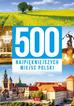 praca zbiorowa - 500 najpiękniejszych miejsc Polski