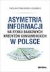 Pawłowska-Szawara Ewelina - Asymetria informacji na rynku bankowych kredytów konsumenckich w Polsce 
