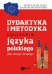 Gębal Przemysław E., Miodunka Władysław T. - Dydaktyka i metodyka nauczania języka polskiego jako obcego i drugiego 