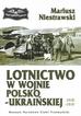 Niestrawski Mariusz - Lotnictwo w wojnie polsko-ukraińskiej 1918-1919 