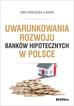 Gorlecka-Łabiak Ewa - Uwarunkowania rozwoju banków hipotecznych w Polsce 