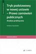 Szyszkowski Arkadiusz - Tryb podstawowy w nowej ustawie - Prawo zamówień publicznych. Analiza praktyczna