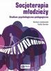 Jankowiak Barbara, Soroko Emilia - Socjoterapia młodzieży. Studium psychologiczno-pedagogiczne 