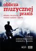 red. Andrzej Białkowski, Wojciech J. Burszta - Oblicza muzycznej praxis: debaty, terytoria...