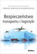 Waśniewski Tomasz Remigiusz redakcja naukowy - Bezpieczeństwo transportu i logistyki 