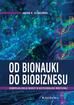 Studziński Artur K. - Od bionauki do biobiznesu. Komercjalizacja wiedzy w biotechnologii medycznej 