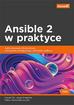 Oh Daniel, Freeman James, Locati Fabio Alessandro - Ansible 2 w praktyce.. Automatyzacja infrastruktury, zarządzanie konfiguracją i wdrażanie aplikacji 