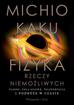 Kaku Michio - Fizyka rzeczy niemożliwych. Fazery, pola siłowe, teleportacja i podróże w czasie 