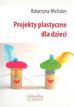 Katarzyna Michalec - Projekty plastyczne dla dzieci