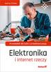 Sochova Zuzana - Elektronika i internet rzeczy. Przewodnik dla ludzi z prawdziwą pasją 