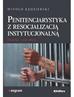 Kędzierski Witold - Penitencjarystyka z resocjalizacją instytucjonalną. Historia, stan obecny