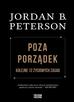 Jordan B. Peterson - Poza porządek. Kolejne 12 życiowych zasad
