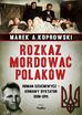 Koprowski Marek A. - Rozkaz mordować Polaków. Roman Szuchewycz - krwawy dyktator OUN-UPA 