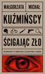 Małgorzata Kuźmińska, Michał Kuźmiński - Ścigając zło. Rozmowy o zbrodni, śledztwie i karze