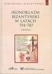 praca zbiorowa - Ikonoklazm bizantyński w latach 754-787