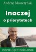 Moszczyński Andrzej - Inaczej o priorytetach. Inspirujący poradnik 