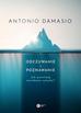 Damasio Antonio - Odczuwanie i poznawanie. Jak powstają świadome umysły?