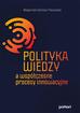 Golińska-Pieszyńska Małgorzata - Polityka wiedzy a współczesne procesy innowacyjne