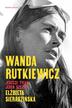 Elżbieta Sieradzińska - Wanda Rutkiewicz. Jeszcze tylko jeden szczyt