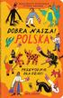 Małgorzata Ruszkowska, Klaudia Kozińska - Dobra nasza! Polska przewodnik dla dzieci