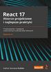 Roldán Carlos Santana - React 17 Wzorce projektowe i najlepsze praktyki Projektowanie i rozwijanie nowoczesnych aplikacji internetowych 