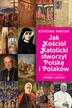 Kratiuk Krystian - Jak Kościół Katolicki stworzył Polskę i Polaków 